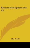 Rosicrucian Ephemeris V2 di MAX HEINDEL edito da Kessinger Publishing