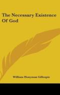 The Necessary Existence Of God di William Honyman Gillespie edito da Kessinger Publishing, Llc