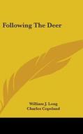 Following The Deer di WILLIAM J. LONG edito da Kessinger Publishing