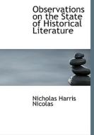 Observations on the State of Historical Literature di Nicholas Harris Nicolas edito da BiblioLife