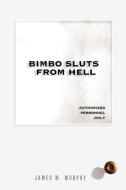 Bimbo Sluts from Hell di James M. Murphy edito da AUTHORHOUSE