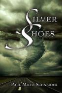 Silver Shoes di Paul Miles Schneider edito da Iuniverse