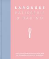 Larousse Patisserie and Baking: The Ultimate Expert Guide, with More Than 200 Recipes and Step-By-Step Techniques di Larousse edito da HAMLYN