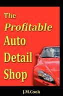 The Profitable Auto Detail Shop - How to Start and Run a Successful Auto Detailing Business di Jennifer M. Cook, Colette Shirey, J. M. Cook edito da COOK SHIREY PUBN