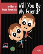 Will You Be My Friend di Angie Hammrich edito da Tcajr