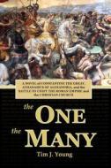 The One, the Many: A Novel of Constantine the Great, Athanasius of Alexandria, and the Battle to Unify the Roman Empire and the Christian di Tim J. Young edito da Sunward Books