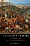 The Verdict of Battle - The Law of Victory and the Making of Modern War di James Q. Whitman edito da Harvard University Press