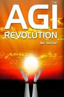 AGI Revolution: An Inside View of the Rise of Artificial General Intelligence di Ben Goertzel edito da LIGHTNING SOURCE INC