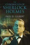 The Chronicles of Sherlock Holmes di Paul D. Gilbert edito da The Crowood Press Ltd
