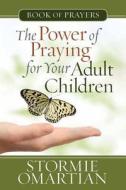 The Power of Praying? for Your Adult Children Book of Prayers di Stormie Omartian edito da Harvest House Publishers