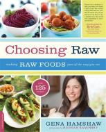 Choosing Raw: Making Raw Foods Part of the Way You Eat di Gena Hamshaw edito da DA CAPO PR INC