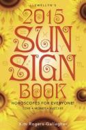 Llewellyns 2015 Sun Sign Book di Kim Rogers-Gallagher edito da Llewellyn Publications,u.s.