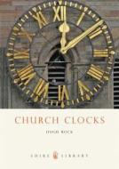 Church Clocks di Hugh Rock edito da Bloomsbury Publishing PLC
