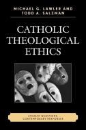 Catholic Theological Ethics di Todd A Salzman, Michael G Lawler edito da University Press of America