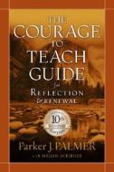 The Courage To Teach Guide For Reflection And Renewal di Parker J. Palmer, Megan Scribner edito da John Wiley & Sons Inc