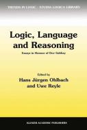 Logic, Language and Reasoning: Essays in Honour of Dov Gabbay di Dov M. Gabbay, Uwe Reyle, Hans J. Ohlbach edito da Kluwer Academic Publishers