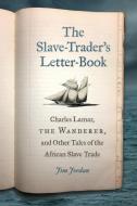 The Slave-Trader's Letter-Book di Jim Jordan edito da University of Georgia Press