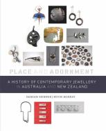 A History of Contemporary Jewellery in Australia and New Zealand: Place and Adornment di Damian Skinner, Kevin Murray edito da UNIV OF HAWAII PR