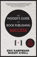 The Insider's Guide to Book Publishing Success di Eric Kampmann edito da Beaufort Books