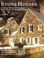 Stone Houses: Traditional Homes of Pennsylvania's Bucks County and Brandywine Valley di Margaret Bye Richie, Geoffrey Gross, Gregory Huber edito da Rizzoli International Publications