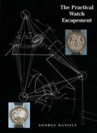 The Practical Watch Escapement di George Daniels edito da Philip Wilson Publishers Ltd