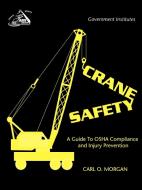 Crane Safety di Carl O. Morgan edito da Government Institutes