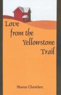 Love from the Yellowstone Trail di Sharon Chmielarz edito da NORTH STAR PR OF ST CLOUD