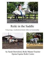 Reiki in the Saddle: Equine Reiki on the move, Reiki for animals di Sarah Berrisford edito da PINCHBECK PR