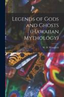 Legends of Gods and Ghosts (Hawaiian Mythology) di W. D. Westervelt edito da LEGARE STREET PR
