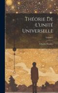 Théorie De L'unité Universelle; Volume 1 di Charles Fourier edito da LEGARE STREET PR