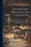 Elementary Principles of Carpentry: A Treatise On the Pressure and Equilibrium of Timber Framing; the Resistance of Timber; and the Construction of Fl di Anonymous edito da LEGARE STREET PR