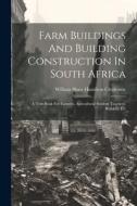 Farm Buildings And Building Construction In South Africa: A Text-book For Farmers, Agricultural Student Teachers, Builders, Etc edito da LEGARE STREET PR