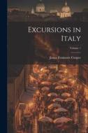 Excursions in Italy; Volume 1 di James Fenimore Cooper edito da Creative Media Partners, LLC