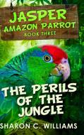 The Perils Of The Jungle di Sharon C Williams edito da Blurb