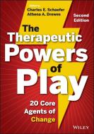 The Therapeutic Powers of Play: 20 Core Agents of Change di Charles E. Schaefer, Athena A. Drewes edito da WILEY