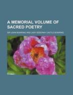A Memorial Volume of Sacred Poetry di John Bowring edito da Rarebooksclub.com