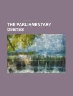 The Parliamentary Debtes di Books Group edito da Rarebooksclub.com