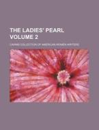 The Ladies' Pearl Volume 2 di Cairns Collection of Writers edito da Rarebooksclub.com