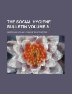The Social Hygiene Bulletin Volume 8 di American Social Hygiene Association edito da Rarebooksclub.com