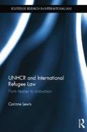 UNHCR and International Refugee Law di Corinne Lewis edito da Taylor & Francis Ltd