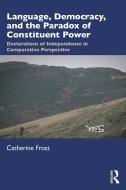 Language, Democracy And The Paradox Of Constituent Power di Catherine Frost edito da Taylor & Francis Ltd
