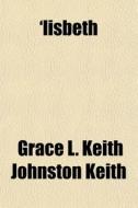 'lisbeth di Grace L. Keith Johnston Keith edito da General Books