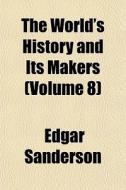 The World's History And Its Makers Volu di Edgar Sanderson edito da Rarebooksclub.com