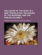 Dialogues Of The Dead. B A New Translati di Franois De Salignac De La Fnelon, Francois De Salignac Fenelon edito da Rarebooksclub.com