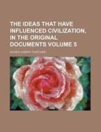 The Ideas That Have Influenced Civilizat di Oliver Joseph Thatcher edito da Rarebooksclub.com