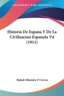 Historia de Espana y de La Civilizacion Espanola V4 (1911) di Rafael Altamira y. Crevea edito da Kessinger Publishing
