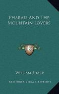 Pharais and the Mountain Lovers di William Sharp edito da Kessinger Publishing