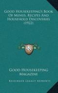 Good Housekeepingacentsa -A Centss Book of Menus, Recipes and Household Discoveries (1922) di Good Housekeeping Magazine edito da Kessinger Publishing