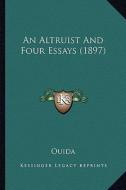 An Altruist and Four Essays (1897) di Ouida edito da Kessinger Publishing