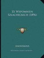 Ze Wspomnien Szlacheckich (1896) di Anonymous edito da Kessinger Publishing